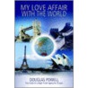 My Love Affair With The World door Douglas Powell