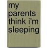 My Parents Think I'm Sleeping door Jack Prelutsky