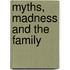 Myths, Madness And The Family