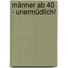 Männer ab 40 - unermüdlich! door Martin Baxendale