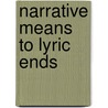 Narrative Means to Lyric Ends door Monique R. Morgan
