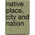 Native Place, City And Nation