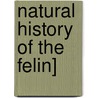 Natural History of the Felin] by William Jardine