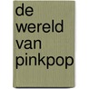 De wereld van Pinkpop by W. Beijer