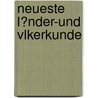 Neueste L?nder-Und Vlkerkunde by Anonymous Anonymous