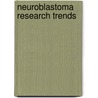 Neuroblastoma Research Trends door Nathan E. Roux