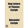 New Letters Of Thomas Carlyle by Thomas Carlyle