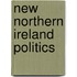 New Northern Ireland Politics