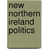 New Northern Ireland Politics door Jonathan Tonge
