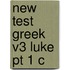 New Test Greek V3 Luke Pt 1 C