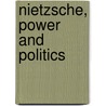 Nietzsche, Power and Politics door Onbekend