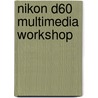 Nikon D60 Multimedia Workshop by M. Paden