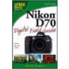 Nikon D70 Digital Field Guide by David D. Busch