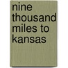 Nine Thousand Miles to Kansas by Scown Ellie