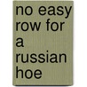 No Easy Row For A Russian Hoe door Maxim Matusevich