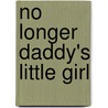 No Longer Daddy's Little Girl by Aarica J. Blackett
