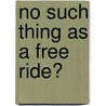 No Such Thing As a Free Ride? by Tom Sykes