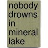 Nobody Drowns in Mineral Lake by Michael B. Druxman