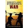 Nobody's Army, Everyone's War door Walter Stegram