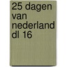 25 dagen van nederland dl 16 door Onbekend