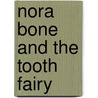 Nora Bone And The Tooth Fairy by Tony Blundell