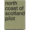 North Coast Of Scotland Pilot by Unknown
