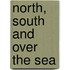 North, South And Over The Sea