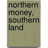 Northern Money, Southern Land by Chlotilde R. Martin