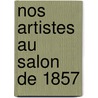 Nos Artistes Au Salon de 1857 door Edmond About
