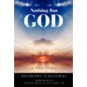 Nothing But God: A True Story door Anthony Calloway