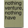 Nothing Venture, Nothing Have door Anne Beale
