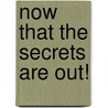 Now That The Secrets Are Out! door Teresa Mason Browning