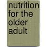 Nutrition for the Older Adult door Ph.D. Luggen Ann Schmidt