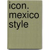 Icon. Mexico Style by Barbara Stoeltie