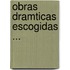 Obras Dramticas Escogidas ...