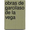 Obras de Garcilaso de La Vega by Garcilaso De La Vega