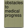 Obstacles To Medical Progress by S.S. Satchwell