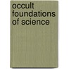 Occult Foundations Of Science door Manly P. Hall