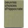 Oeuvres Choisies D'Hippocrate by Hippocrates