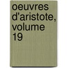 Oeuvres D'Aristote, Volume 19 by Aristotle Aristotle