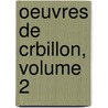 Oeuvres de Crbillon, Volume 2 door Onbekend