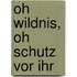 Oh Wildnis, oh Schutz vor ihr