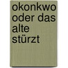 Okonkwo oder Das Alte stürzt by Chinua Achebe