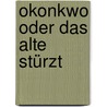 Okonkwo oder Das Alte stürzt door Chinua Achebe