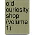 Old Curiosity Shop (Volume 1)