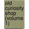 Old Curiosity Shop (Volume 1) by Charles Dickens