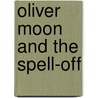 Oliver Moon And The Spell-Off door Sue Mongredien