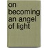 On Becoming An Angel Of Light
