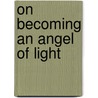 On Becoming An Angel Of Light door Denise M. Doherty