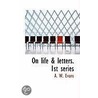 On Life & Letters. 1st Series door A.W. Evans